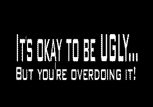 okay ugly.gif (11110 bytes)